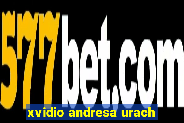 xvidio andresa urach